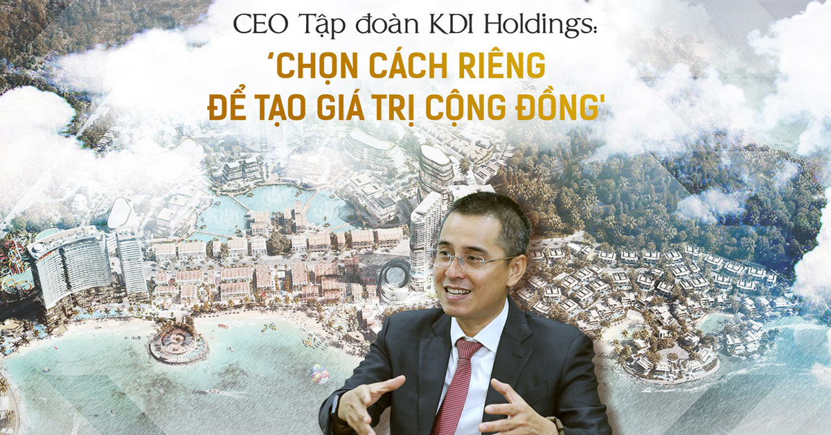 CEO Tập đoàn KDI Holdings: "Chọn cách riêng để tạo ra giá trị cộng đồng"